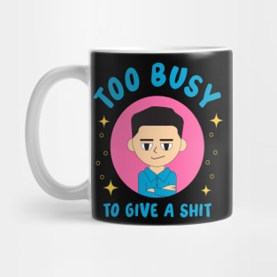 Too busy to give a shit Mug